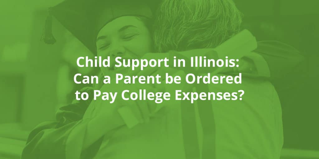 Child Support in Illinois: Can a Parent be Ordered to Pay College Expenses?