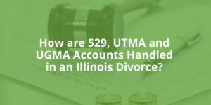 How Are 529, UTMA, and UGMA Accounts Handled in an Illinois Divorce?