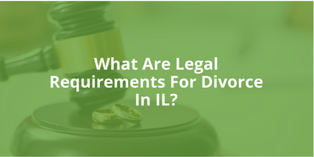 What are the Legal Requirements for Divorce in Illinois?