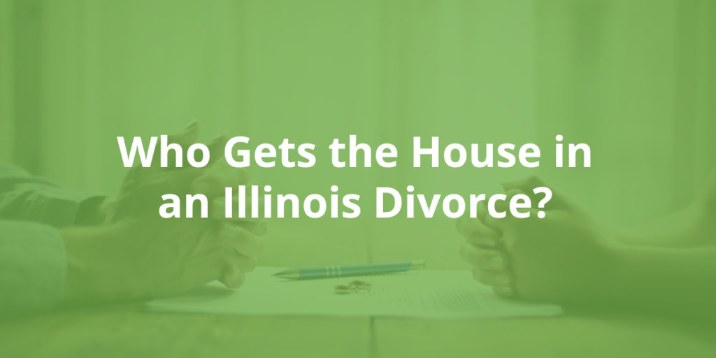 who gets the house in a divorce in Illinois