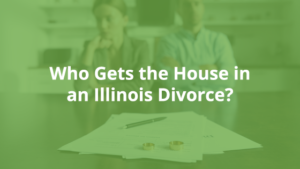 who gets the house in a divorce in Illinois