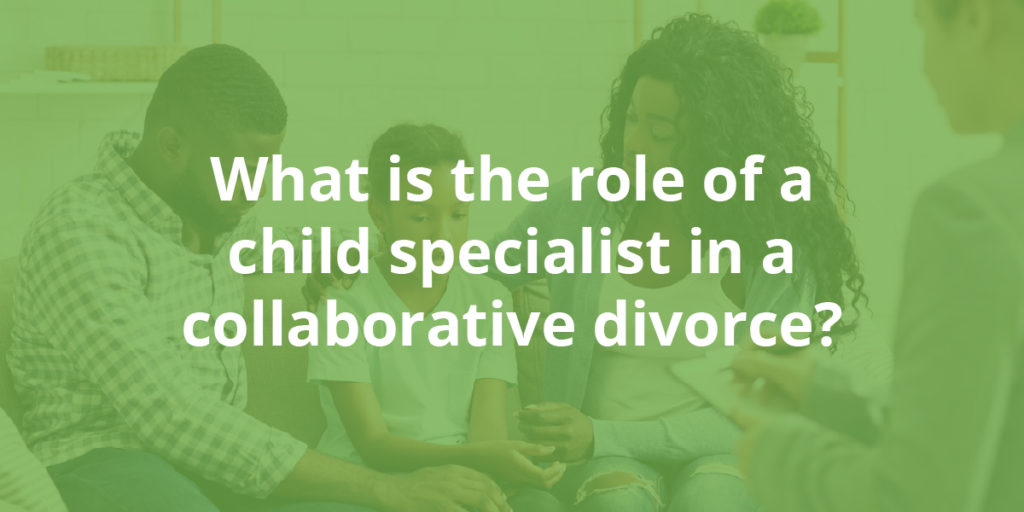 what is the role of a child specialist in a collaborative divorce